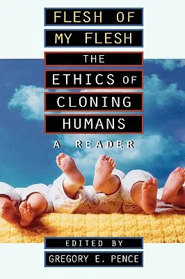 Flesh of My Flesh: The Ethics of Cloning Humans a Reader (en inglés) - Flesh of My Flesh: The Ethics of Cloning Humans a Reader