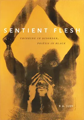 Carne sensible: Pensar en desorden, poiesis en negro - Sentient Flesh: Thinking in Disorder, Poiesis in Black