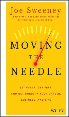 Mover la aguja: ¡Aclárate, libérate y ponte en marcha en tu carrera, tus negocios y tu vida! - Moving the Needle: Get Clear, Get Free, and Get Going in Your Career, Business, and Life!