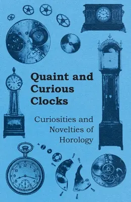 Relojes pintorescos y curiosos - Curiosidades y novedades de la horología - Quaint and Curious Clocks - Curiosities and Novelties of Horology