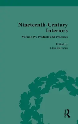 Interiores del siglo XIX: Volumen IV: Productos y procesos - Nineteenth-Century Interiors: Volume IV: Products and Processes