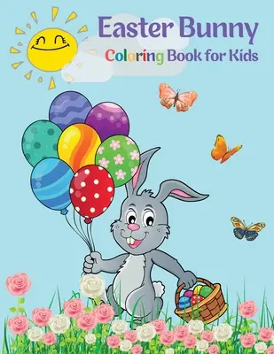 Conejito de Pascua para colorear: Una colección divertida de páginas para colorear de conejitos de Pascua para niños y adultos. - Easter Bunny Coloring Book for Kids: Cute Bunnies to Color for Hours of Fun A Fun Collection of Easy Happy Easter Bunnies Coloring Pages for Kids and