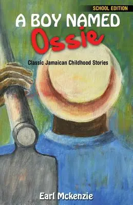 Un chico llamado Ossie: Cuentos clásicos de la infancia jamaicana Edición escolar - A Boy Named Ossie: Classic Jamaican Childhood Stories School Edition