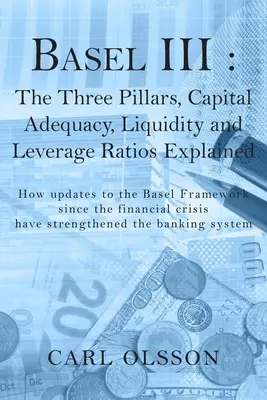 Basilea III: Los tres pilares, adecuación del capital, liquidez y coeficientes de apalancamiento explicados - Basel III: The Three Pillars, Capital Adequacy, Liquidity and Leverage Ratios Explained