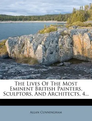 Vidas de los más eminentes pintores, escultores y arquitectos británicos, 4... - The Lives of the Most Eminent British Painters, Sculptors, and Architects, 4...