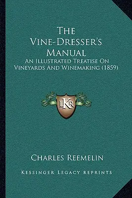 El manual del viticultor: Un tratado ilustrado sobre viñedos y vinicultura (1859) - The Vine-Dresser's Manual: An Illustrated Treatise On Vineyards And Winemaking (1859)