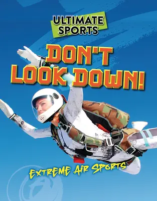 No mires hacia abajo Deportes aéreos extremos - Don't Look Down!: Extreme Air Sports