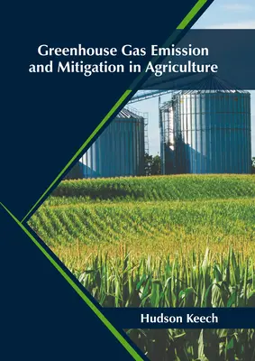 Emisión de gases de efecto invernadero y mitigación en la agricultura - Greenhouse Gas Emission and Mitigation in Agriculture