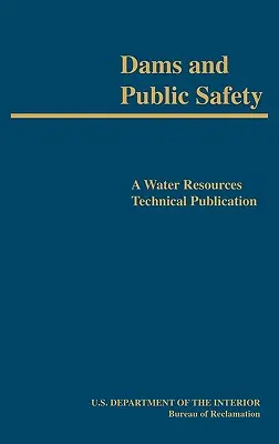 Presas y seguridad pública (Publicación técnica sobre recursos hídricos) - Dams and Public Safety (A Water Resources Technical Publication)