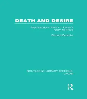 Muerte y deseo (RLE: Lacan): Teoría psicoanalítica en el retorno de Lacan a Freud - Death and Desire (RLE: Lacan): Psychoanalytic Theory in Lacan's Return to Freud