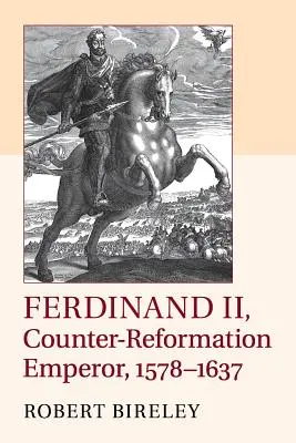 Fernando II, emperador de la Contrarreforma, 1578-1637 - Ferdinand II, Counter-Reformation Emperor, 1578-1637