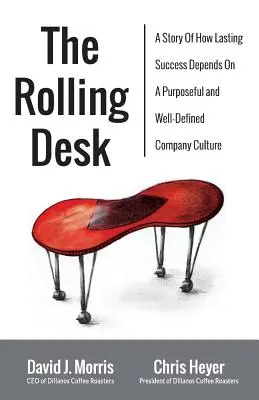 El escritorio rodante: Una historia de cómo el éxito duradero depende de una cultura empresarial bien definida y con propósito - The Rolling Desk: A Story of How Lasting Success Depends on a Purposeful and Well-Defined Company Culture