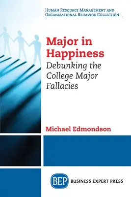 La carrera de la felicidad: Desmitificando las falacias de las carreras universitarias - Major in Happiness: Debunking the College Major Fallacies