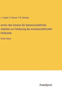 Archiv des Vereins fr Gemeinschaftliche Arbeiten zur Frderung der wissenschaftlichen Heilkunde: Erster Band