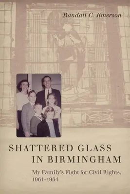 Cristales rotos en Birmingham: La lucha de mi familia por los derechos civiles, 1961-1964 - Shattered Glass in Birmingham: My Family's Fight for Civil Rights, 1961-1964