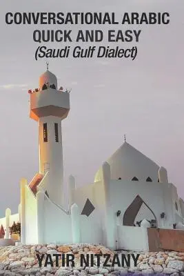 Árabe Conversacional Rápido y Fácil: Dialecto del Golfo Saudí - Conversational Arabic Quick and Easy: Saudi Gulf Dialect