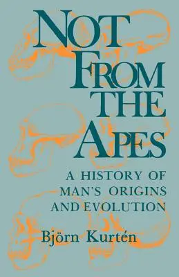 No procede de los simios: historia de los orígenes y la evolución del hombre - Not from the Apes: A History of Man's Origins and Evolution