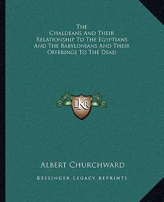 Los caldeos y su relación con los egipcios y los babilonios y sus ofrendas a los muertos - The Chaldeans And Their Relationship To The Egyptians And The Babylonians And Their Offerings To The Dead