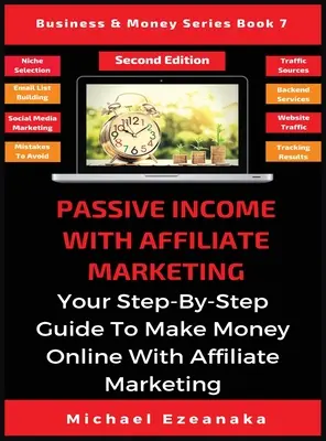 Ingresos Pasivos Con Marketing De Afiliados: Su guía paso a paso para ganar dinero en línea con el marketing de afiliación - Passive Income With Affiliate Marketing: Your Step-By-Step Guide To Make Money Online With Affiliate Marketing