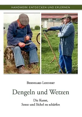 Dengeln und Wetzen: Die Kunst, Sense und Sichel zu schrfen