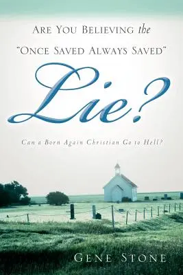 ¿Está Usted Creyendo la Mentira de «Una Vez Salvado Siempre Salvado»?» - Are You Believing the Once Saved Always Saved