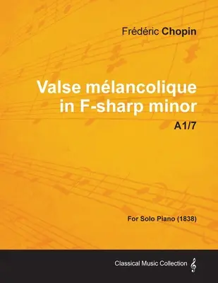 Valse mlancolique en Fa sostenido menor A1/7 - Para Piano Solo (1838) - Valse mlancolique in F-sharp minor A1/7 - For Solo Piano (1838)