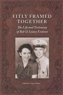 Enmarcados perfectamente: La vida y el testimonio de Bob y Louise Erekson - Fitly Framed Together: The Life and Testimony of Bob and Louise Erekson