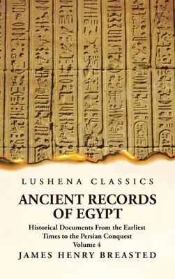 Documentos históricos egipcios desde la antigüedad hasta la conquista persa Tomo 4 - Ancient Records of Egypt Historical Documents From the Earliest Times to the Persian Conquest Volume 4