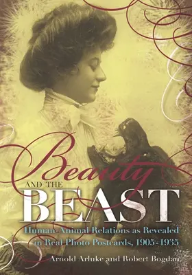 La Bella y la Bestia: Human-Animal Relations as Revealed in Real Photo Postcards, 1905-1935 (en inglés) - Beauty and the Beast: Human-Animal Relations as Revealed in Real Photo Postcards, 1905-1935