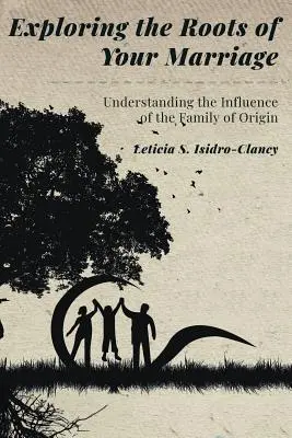 Explorando las raíces de su matrimonio: Comprender la influencia de la familia de origen - Exploring the Roots of Your Marriage: Understanding the Influence of the Family of Origin