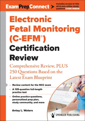 Monitorización fetal electrónica (C-Efm(r)) Revisión de Certificación: Revisión completa, más 250 preguntas basadas en el último modelo de examen - Electronic Fetal Monitoring (C-Efm(r)) Certification Review: Comprehensive Review, Plus 250 Questions Based on the Latest Exam Blueprint