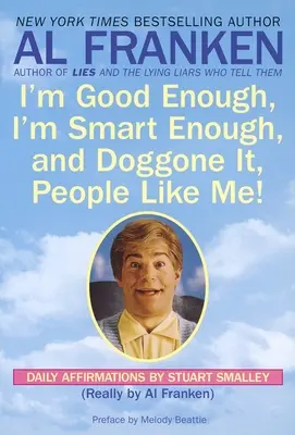 Soy lo bastante bueno, soy lo bastante listo y, ¡maldita sea, le gusto a la gente! Afirmaciones diarias de Stuart Smalley - I'm Good Enough, I'm Smart Enough, and Doggone It, People Like Me!: Daily Affirmations By Stuart Smalley