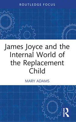 James Joyce y el mundo interior del niño sustituto - James Joyce and the Internal World of the Replacement Child