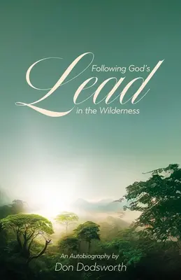 Siguiendo la guía de Dios en el desierto: Una autobiografía - Following God's Lead in the Wilderness: An Autobiography