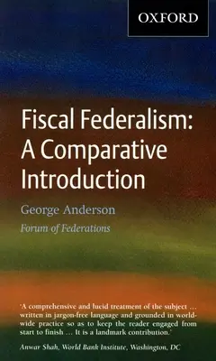 El federalismo fiscal: Una introducción comparativa - Fiscal Federalism: A Comparative Introduction