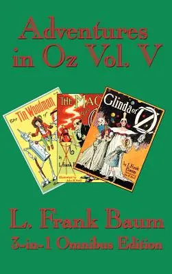 Aventuras en Oz Vol. V: El leñador de hojalata de Oz, la magia de Oz, Glinda de Oz - Adventures in Oz Vol. V: The Tin Woodman of Oz, the Magic of Oz, Glinda of Oz