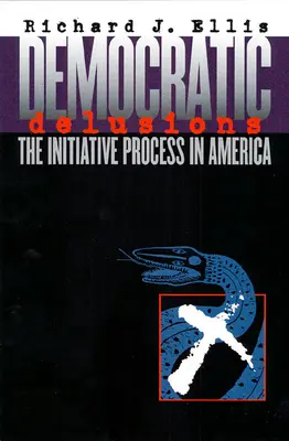 Delirios democráticos: El proceso de iniciativa en Estados Unidos - Democratic Delusions: The Initiative Process in America