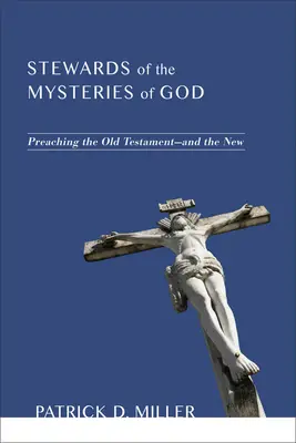 Administradores de los misterios de Dios: La predicación del Antiguo Testamento y del Nuevo - Stewards of the Mysteries of God: Preaching the Old Testament--And the New
