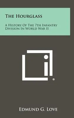 El reloj de arena: Historia de la 7ª División de Infantería en la Segunda Guerra Mundial - The Hourglass: A History of the 7th Infantry Division in World War II