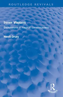 Visiones interiores: Exploraciones en la conciencia mágica - Inner Visions: Explorations in Magical Consciousness