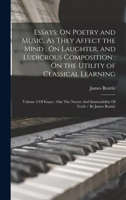 Ensayos: Sobre la poesía y la música, tal como afectan a la mente; Sobre la risa y la composición lúdica: Sobre la utilidad del aprendizaje clásico - Essays: On Poetry and Music, As They Affect the Mind; On Laughter, and Ludicrous Composition: On the Utility of Classical Lear