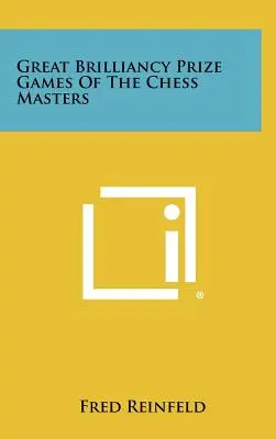 Grandes Partidas Brillantes De Los Maestros Del Ajedrez - Great Brilliancy Prize Games Of The Chess Masters