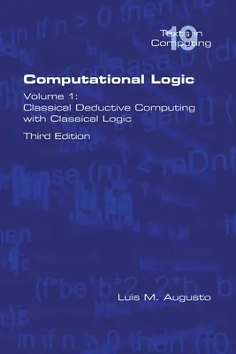 Lógica Computacional: Volumen 1: Computación deductiva clásica con lógica clásica. Segunda edición - Computational Logic: Volume 1: Classical Deductive Computing with Classical Logic. Second Edition