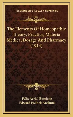 Elementos de teoría, práctica, materia médica, dosificación y farmacia homeopáticas (1914) - The Elements Of Homeopathic Theory, Practice, Materia Medica, Dosage And Pharmacy (1914)