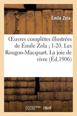 Oeuvres Compltes Illustres de mile Zola 1-20. Rougon-Macquart. La Joie de Vivre - Oeuvres Compltes Illustres de mile Zola 1-20. Les Rougon-Macquart. La Joie de Vivre