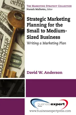 Planificación estratégica de marketing para la pequeña y mediana empresa: Redacción de un plan de marketing - Strategic Marketing Planning for the Small to Medium Sized Business: Writing a Marketing Plan