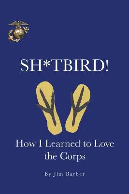 ¡Sh*tbird! Cómo aprendí a amar al Cuerpo - Sh*tbird!: How I Learned To Love The Corps