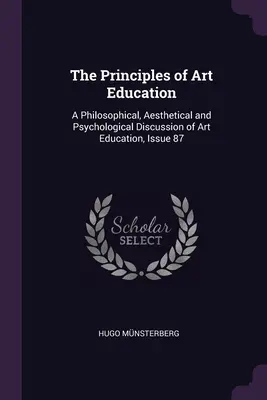 Los principios de la educación artística: Una discusión filosófica, estética y psicológica de la educación artística, número 87 - The Principles of Art Education: A Philosophical, Aesthetical and Psychological Discussion of Art Education, Issue 87