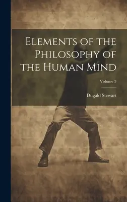 Elementos de filosofía de la mente humana; Volumen 3 - Elements of the Philosophy of the Human Mind; Volume 3