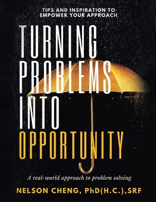 Convertir los problemas en oportunidades: Un enfoque real de la resolución de problemas - Turning Problems into Opportunity: A Real-World Approach to Problem Solving